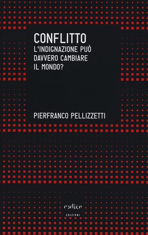 Conflitto. L'indignazione può davvero cambiare il mondo? - Pierfranco Pellizzetti - copertina