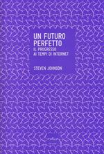 Un futuro perfetto. Il progresso ai tempi di internet