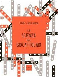La scienza dal giocattolaio - Davide Coero Borga - copertina