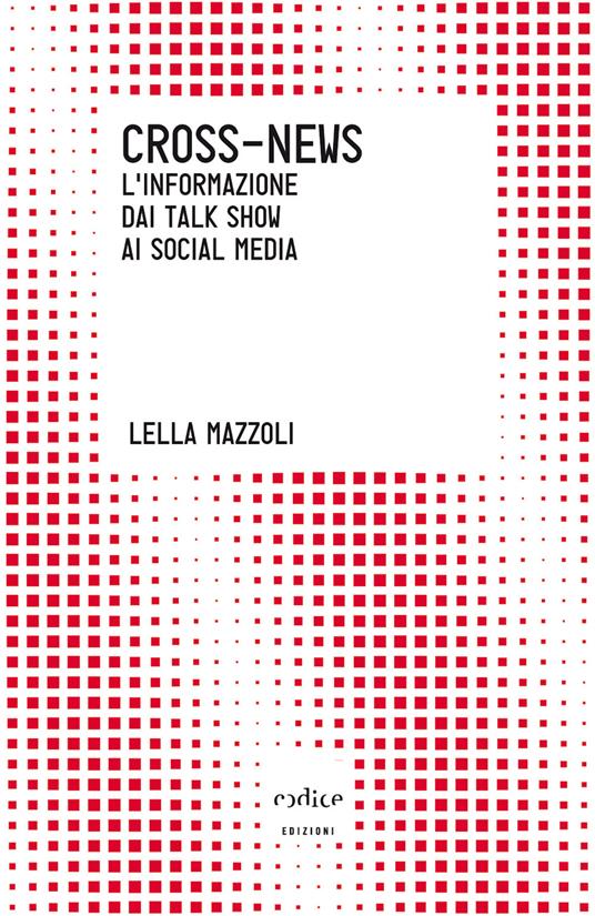 Cross-news. L'informazione dai talk show ai social media - Lella Mazzoli - ebook