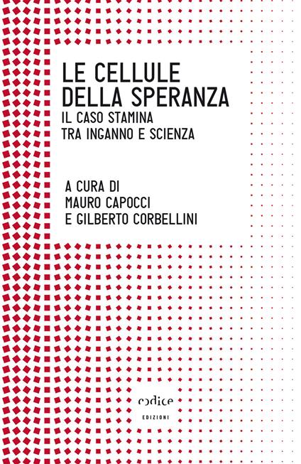 Le cellule della speranza. Il caso Stamina tra inganno e scienza - Mauro Capocci,Gilberto Corbellini - ebook