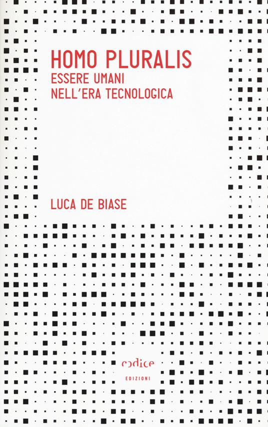 Homo pluralis. Esseri umani nell'era tecnologica - Luca De Biase - copertina