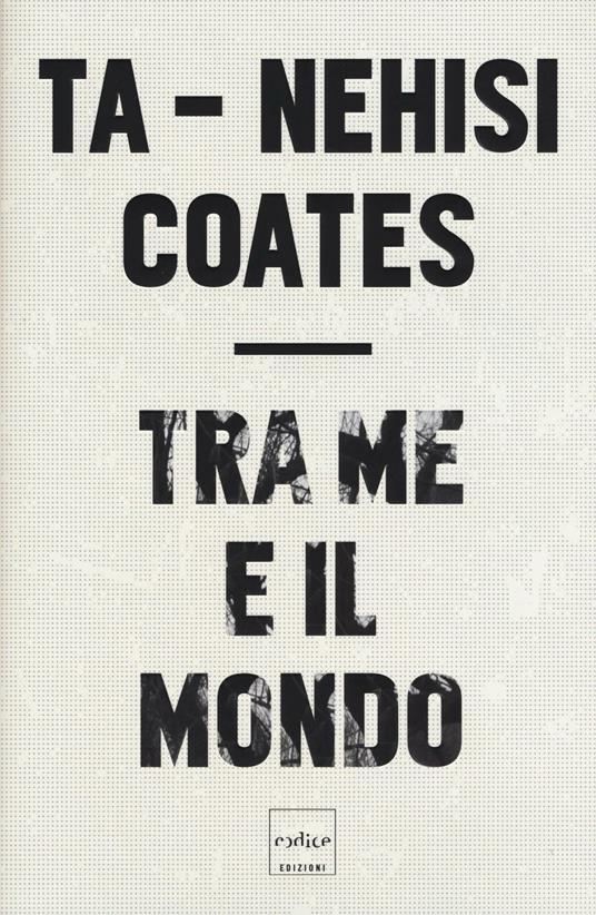 Tra me e il mondo - Ta-Nehisi Coates - copertina