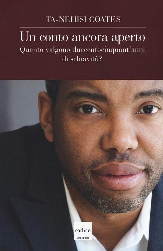 Un conto ancora aperto. Quanto valgono duecentocinquant'anni di schiavitù? - Ta-Nehisi Coates - copertina