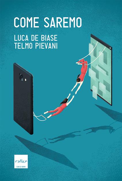 Come saremo - Luca De Biase,Telmo Pievani - ebook