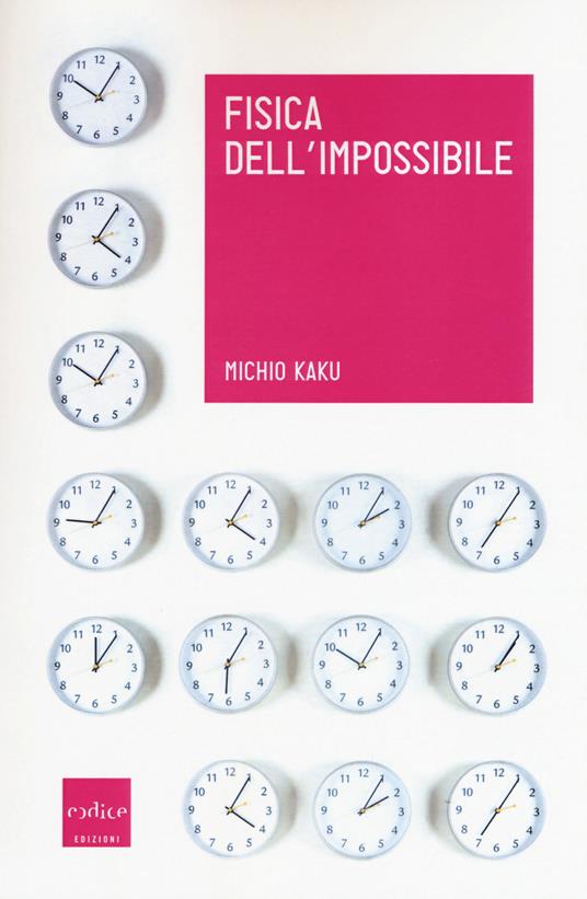 Fisica dell'impossibile. Un'esplorazione scientifica nel mondo dei phaser, dei campi di forza, del teletrasporto e dei viaggi nel tempo - Michio Kaku - copertina