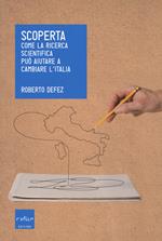 Scoperta. Come la ricerca scientifica può aiutare a cambiare l'Italia