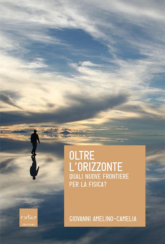 Oltre l'orizzonte. Quali nuove frontiere per la fisica? - Giovanni Amelino-Camelia - ebook