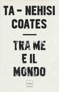 Libro Tra me e il mondo Ta-Nehisi Coates