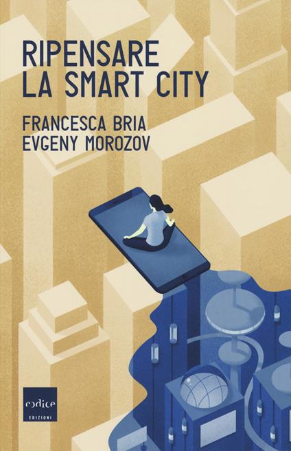 Ripensare la smart city - Francesca Bria,Evgeny Morozov - copertina