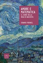 Amore e matematica. Il cuore della realtà nascosta