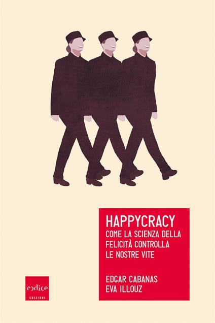 Happycracy. Come la scienza della felicità controlla le nostre vite - Edgar Cabanas,Eva Illouz,Davide Fassio - ebook