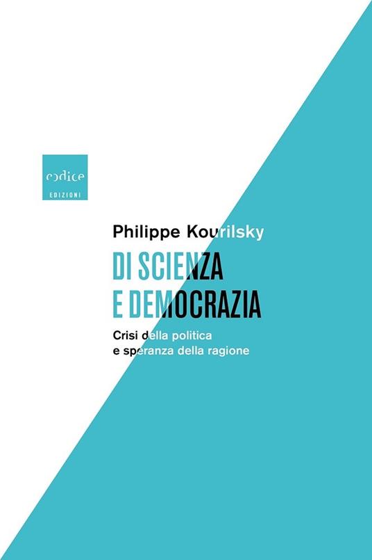 Di scienza e democrazia. Crisi della politica e speranza della ragione - Philippe Kourilsky - copertina