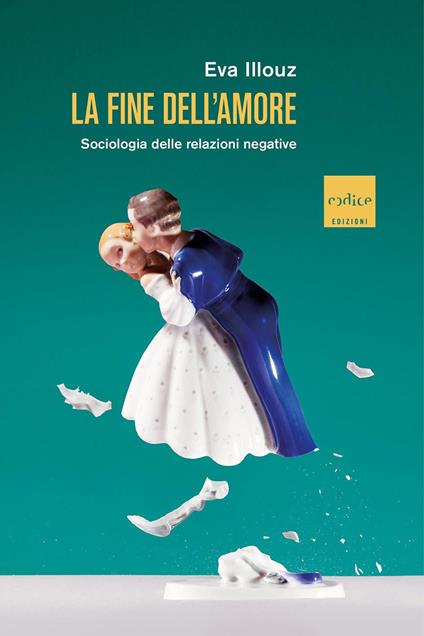 La fine dell'amore. Sociologia delle relazioni negative - Eva Illouz - copertina