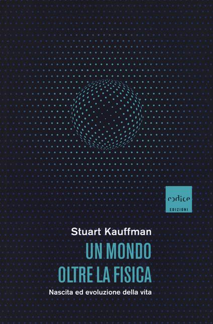 Un mondo oltre la fisica. Nascita ed evoluzione della vita - Stuart Kauffman - copertina