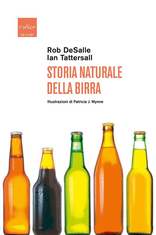Storia naturale della birra - Rob DeSalle,Ian Tattersall,Patricia J. Wynne,Gianni Pannofino - ebook