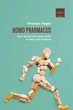 Homo pharmacus. Dieci farmaci che hanno scritto la storia della medicina