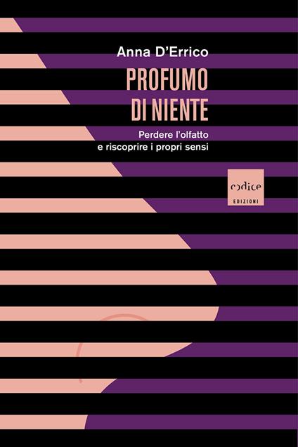 Profumo di niente. Perdere l'olfatto e riscoprire i propri sensi - Anna D'Errico - copertina