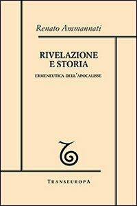 Rivelazione e storia. Ermeneutica dell'Apocalisse - Renato Ammannati - copertina