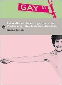 Laico alfabeto in salsa gay piccante. L'ordine del creato e le creature disordinate - Franco Buffoni - copertina