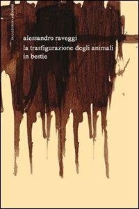 La trasfigurazione degli animali in bestie. Testo spagnolo a fronte. Con CD Audio - Alessandro Raveggi - copertina