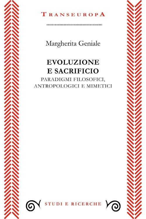 Evoluzione e sacrificio. Paradigmi filosofici, antropologici e mimetici - Margherita Geniale - copertina