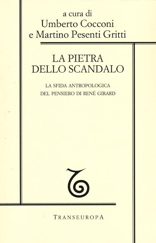 La pietra dello scandalo. La sfida antropologica del pensiero di René Girard - copertina