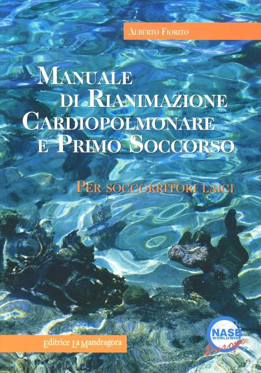 Manuale di rianimazione cardiopolmonare e primo soccorso. Per soccorritori laici - Alberto Fiorito - copertina