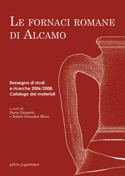 Libro Le fornaci romane di Alcamo. Rassegna di studi e ricerche 2006/2008. Catalogo del materiali 