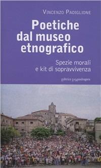 Poetiche dal museo etnografico. Spezie morali e kit di sopravvivenza - Vincenzo Padiglione - copertina