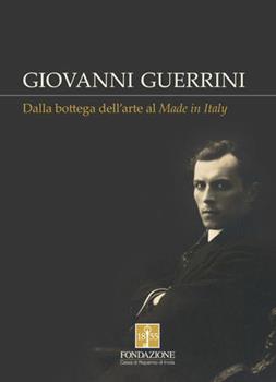 Libro Giovanni Guerrini. Dalla bottega dell'arte al made in Italy Franco Bertoni