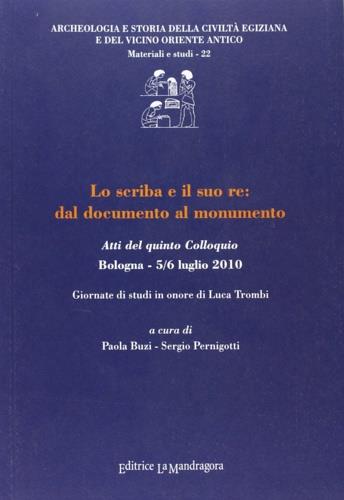 Lo scriba e il suo re. Dal documento al monumento. Atti del quinto Colloquio (5-6 luglio 2010) - copertina