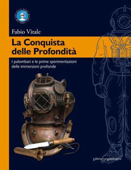 Libro La conquista delle profondità. I palombari e le prime sperimentazioni delle immersioni profonde Fabio Vitale