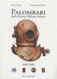 Palombari della marina militare italiana. 1849-2009 160 anni di storia dei subacquei della marina militare italiana dalla nascita della scuola Palombari - Fabio Vitale,Gianfranco Betrò - copertina