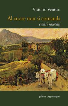 Libro Al cuore non si comanda e altri racconti Vittorio Venturi