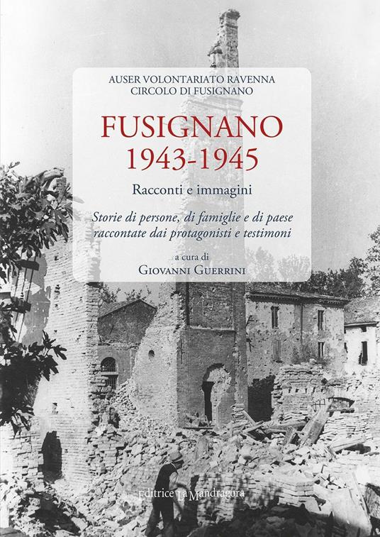 Fusignano 1943-1945. Racconti e immagini. Storie di persone, di famiglie e di paese raccontate dai protagonisti e testimoni - copertina