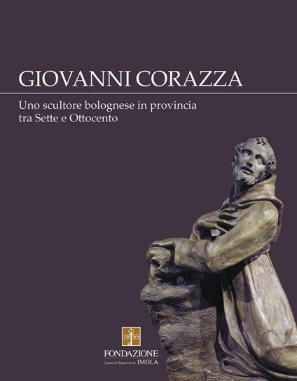 Giovanni Corazza. Uno scultore bolognese in provincia tra Sette e Ottocento - copertina