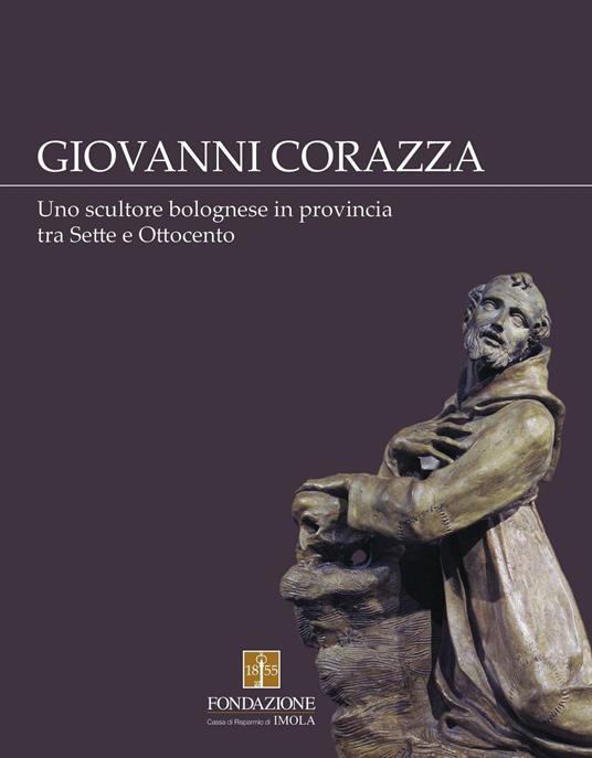 Giovanni Corazza. Uno scultore bolognese in provincia tra Sette e Ottocento - copertina