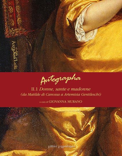 Autographa. Vol. 2\1: Donne, sante e madonne (da Matilde di Canossa ad Artemisia Gentileschi). - copertina