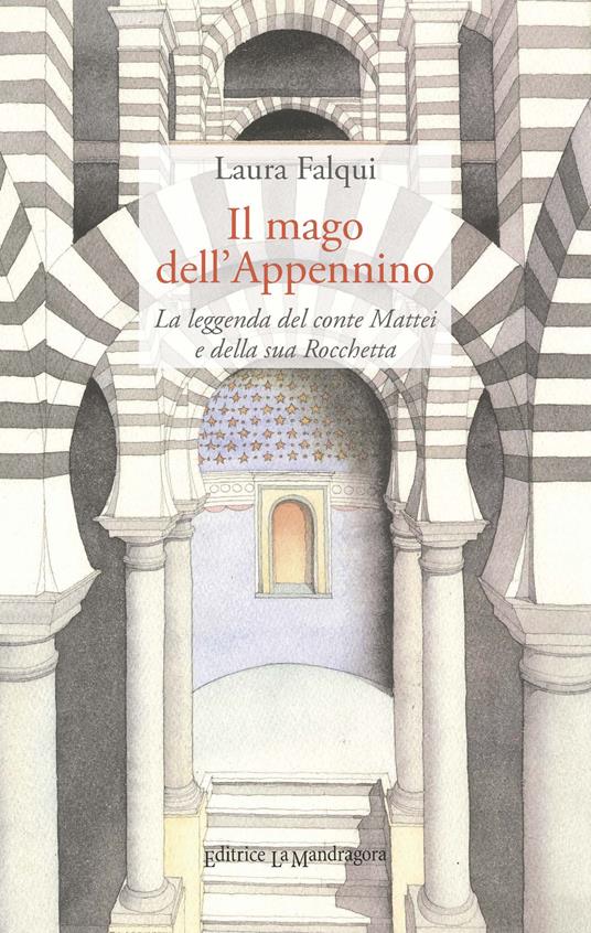 Il mago dell'Appennino. La leggenda del conte Mattei e della sua Rocchetta - Laura Falqui - copertina