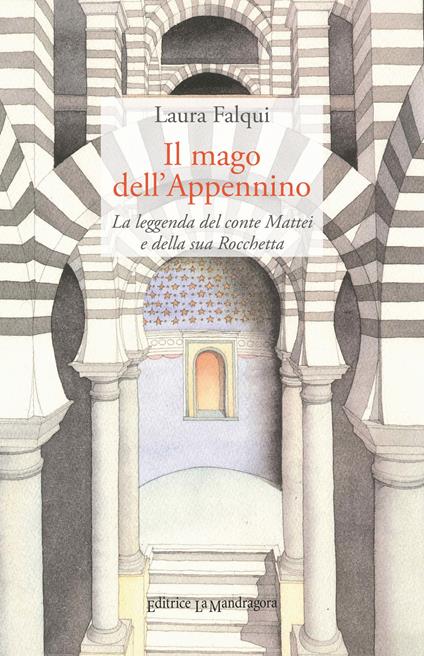 Il mago dell'Appennino. La leggenda del conte Mattei e della sua Rocchetta. Ediz. integrale - Laura Falqui - copertina