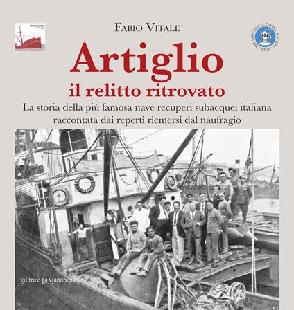 Artiglio il relitto ritrovato. La storia della più famosa nave recuperi subacquei italiana raccontata dai reperti riemersi dal naufragio. Ediz. illustrata - Fabio Vitale - copertina