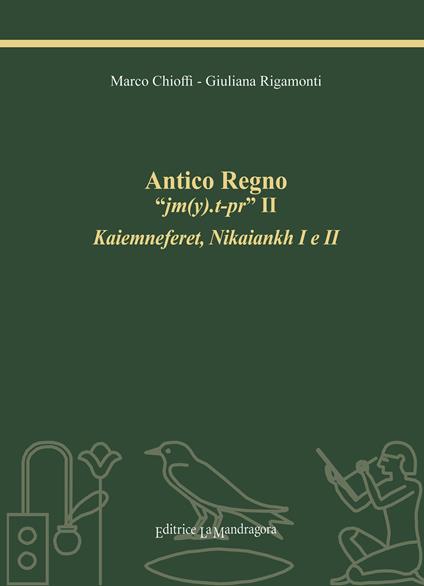 Antico Regno «jm(y).t-pr» II. Kaiemneferet, Nikaiankh I e II. Ediz. integrale - Marco E. Chioffi,Giuliana Rigamonti - copertina