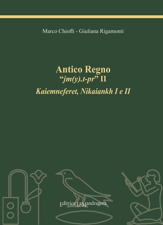 Antico Regno «jm(y).t-pr» II. Kaiemneferet, Nikaiankh I e II. Ediz. integrale - Marco E. Chioffi,Giuliana Rigamonti - copertina
