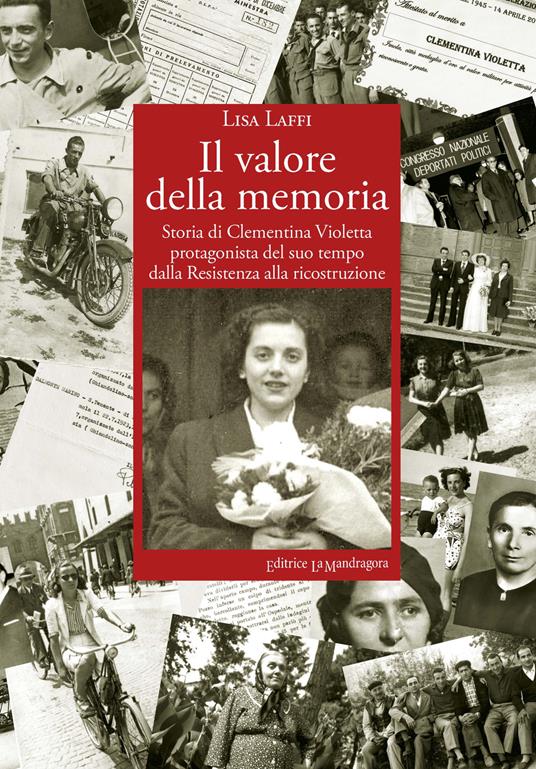 Il valore della memoria. Storia di Clementina Violetta protagonista del suo tempo dalla Resistenza alla ricostruzione - Lisa Laffi - copertina