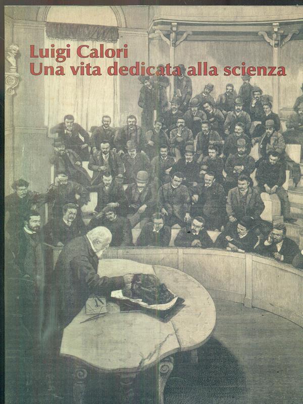 Luigi Calori. Una vita dedicata alla scienza. Atti del Convegno (Bologna, 12-13 ottobre 2007). Ediz. illustrata