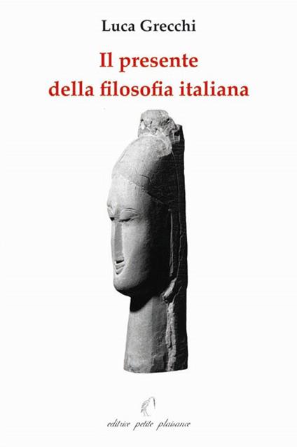 Il presente della filosofia italiana. Un confronto con alcuni filosofi contemporanei. Ediz. illustrata - Luca Grecchi - copertina