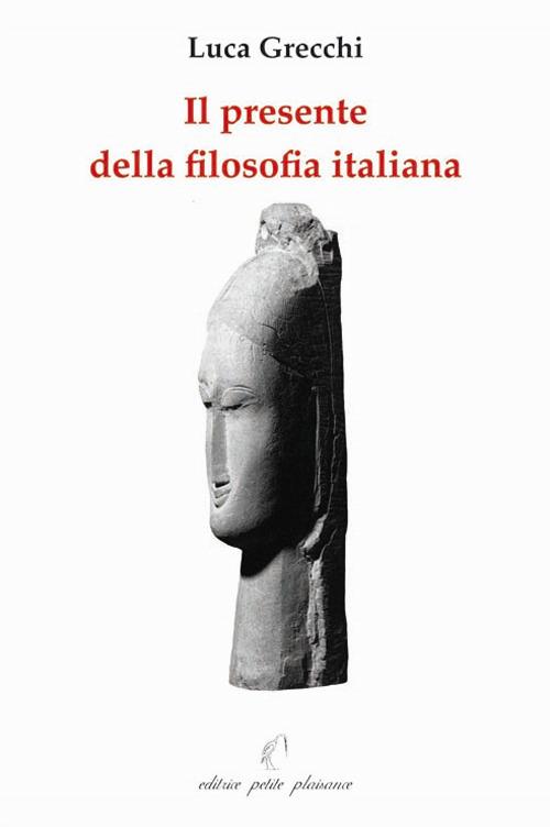 Il presente della filosofia italiana. Un confronto con alcuni filosofi contemporanei. Ediz. illustrata - Luca Grecchi - copertina