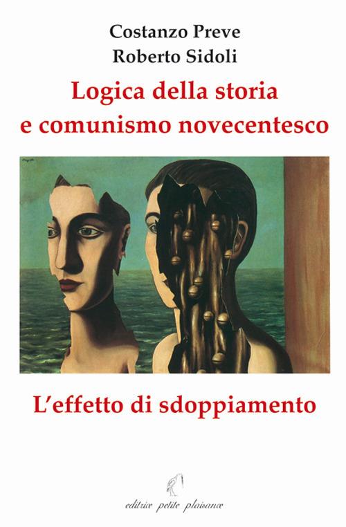 Logica della storia e comunismo novecentesco. L'effetto sdoppiamento - Costanzo Preve,Roberto Sidoli - copertina