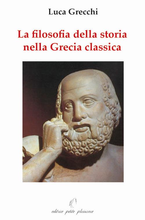 La filosofia della storia nella Grecia classica - Luca Grecchi - copertina